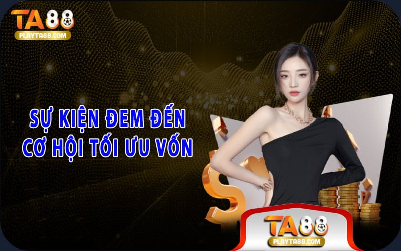 Sự kiện đem đến cơ hội tối ưu vốn