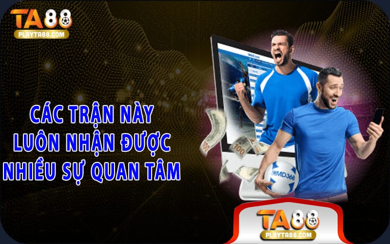 6-cac-tran-nay-luon-nhan-duoc-nhieu-su-quan-tam